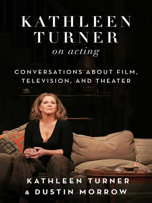 Title details for Kathleen Turner on Acting: Conversations about Film, Television, and Theater by Kathleen Turner - Available